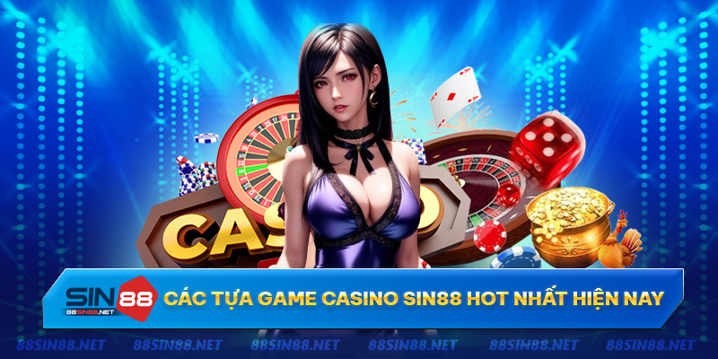 Nhà cái sở hữu vô vàn tựa game casino Sin88 hot nhất